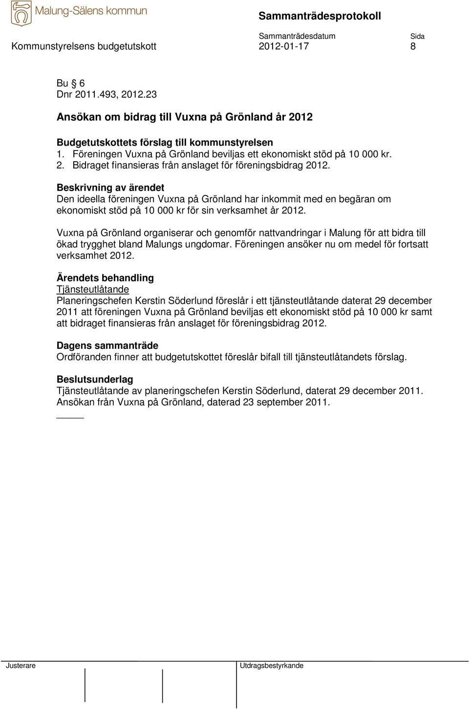 Vuxna på Grönland organiserar och genomför nattvandringar i Malung för att bidra till ökad trygghet bland Malungs ungdomar. Föreningen ansöker nu om medel för fortsatt verksamhet 2012.