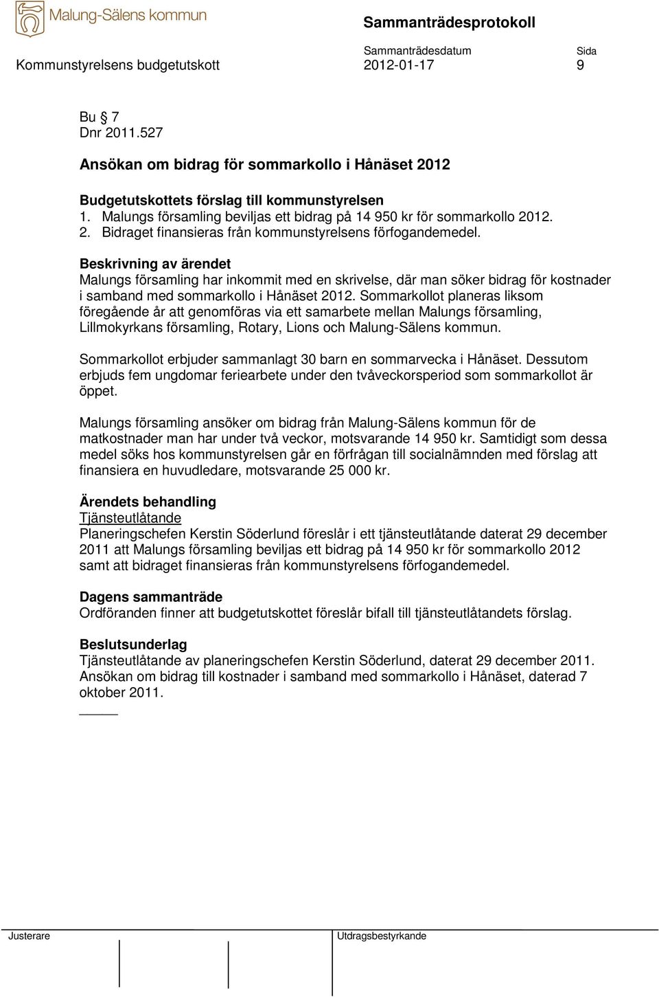 Sommarkollot planeras liksom föregående år att genomföras via ett samarbete mellan Malungs församling, Lillmokyrkans församling, Rotary, Lions och Malung-Sälens kommun.