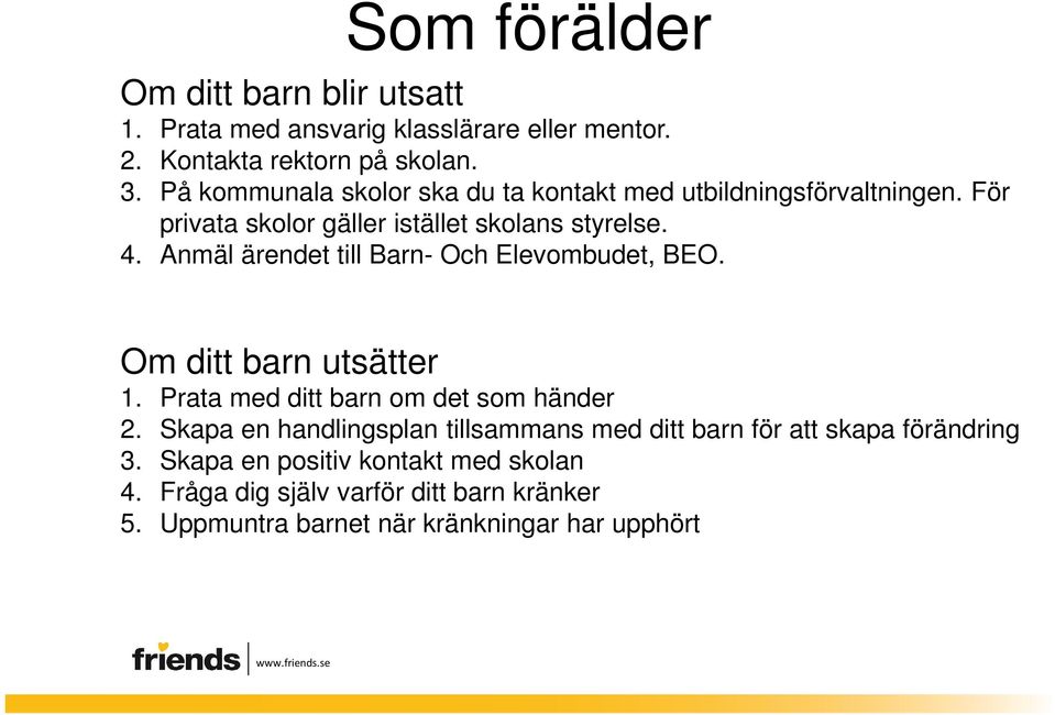 Anmäl ärendet till Barn- Och Elevombudet, BEO. Om ditt barn utsätter 1. Prata med ditt barn om det som händer 2.