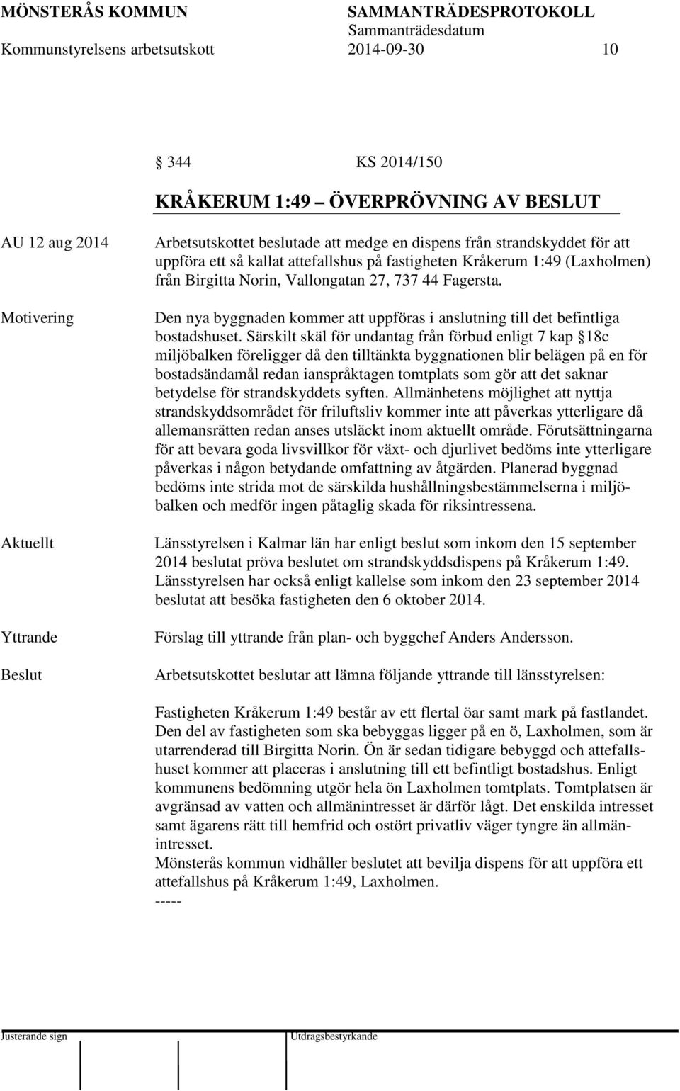 Den nya byggnaden kommer att uppföras i anslutning till det befintliga bostadshuset.