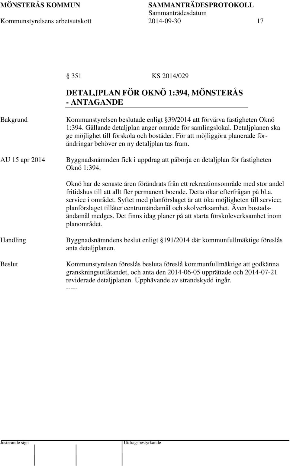 Byggnadsnämnden fick i uppdrag att påbörja en detaljplan för fastigheten Oknö 1:394.