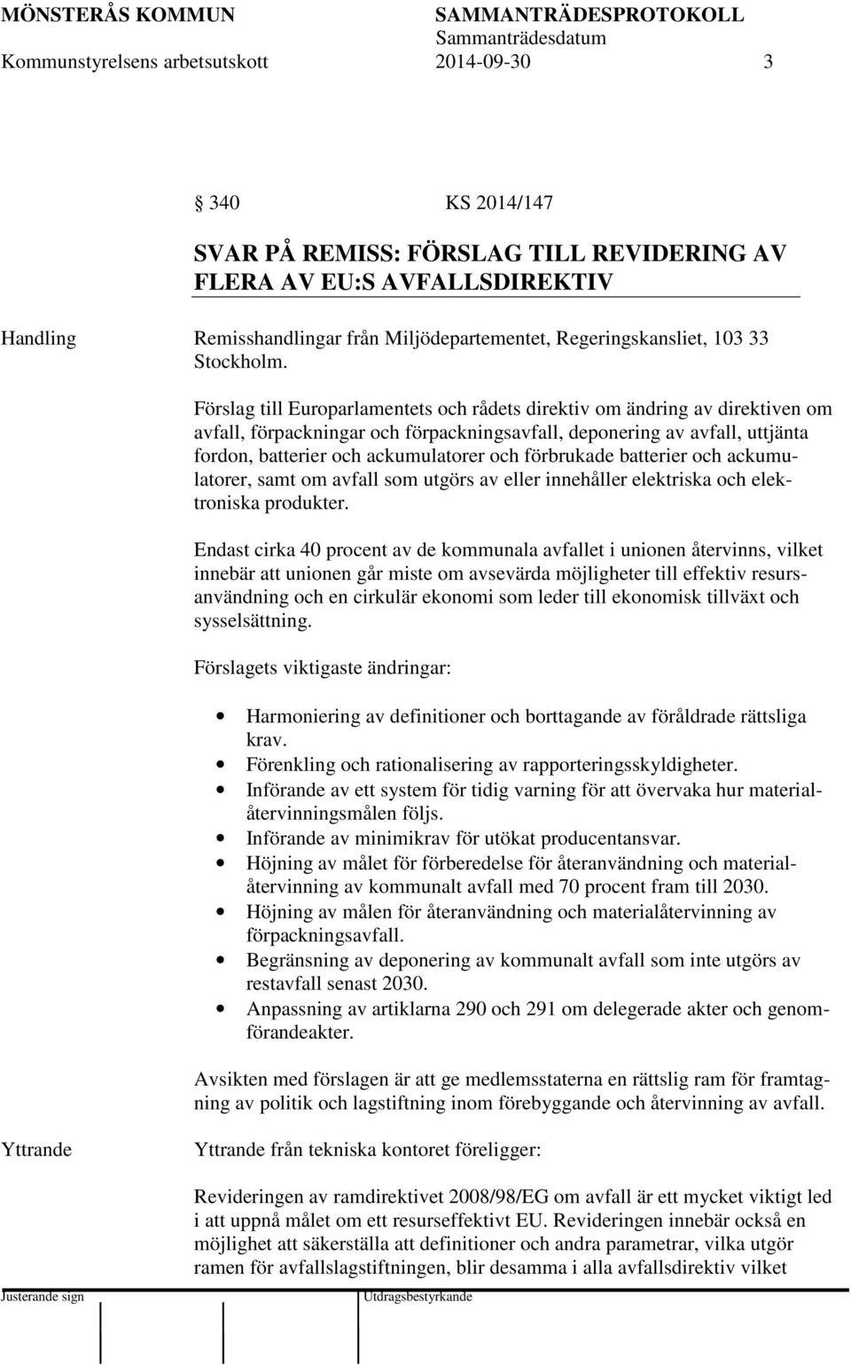 Förslag till Europarlamentets och rådets direktiv om ändring av direktiven om avfall, förpackningar och förpackningsavfall, deponering av avfall, uttjänta fordon, batterier och ackumulatorer och