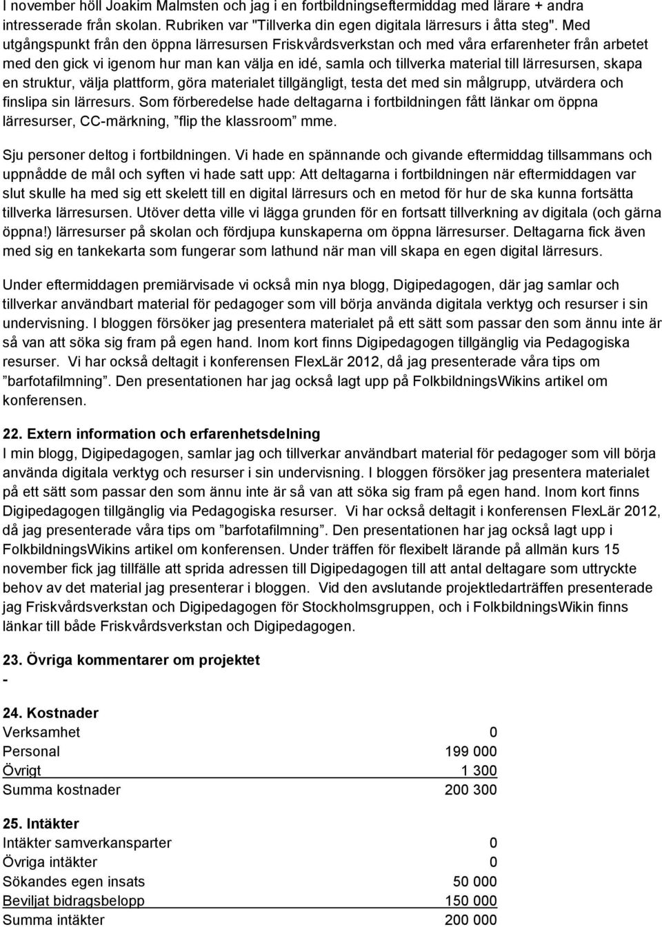 skapa en struktur, välja plattform, göra materialet tillgängligt, testa det med sin målgrupp, utvärdera och finslipa sin lärresurs.