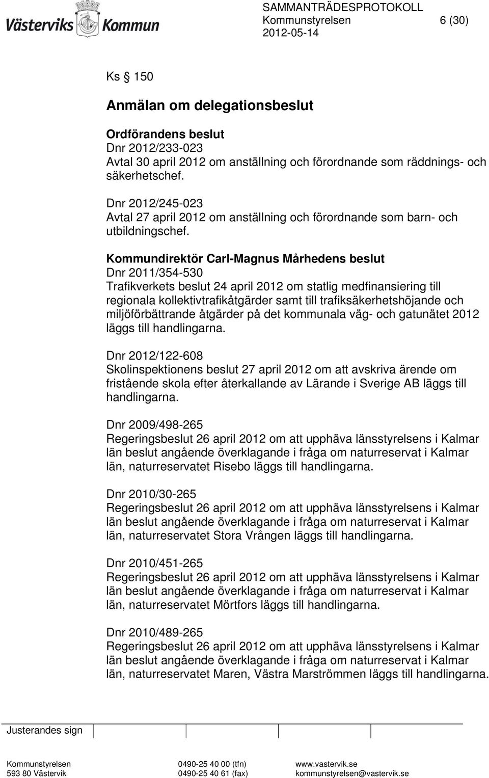 Kommundirektör Carl-Magnus Mårhedens beslut Dnr 2011/354-530 Trafikverkets beslut 24 april 2012 om statlig medfinansiering till regionala kollektivtrafikåtgärder samt till trafiksäkerhetshöjande och