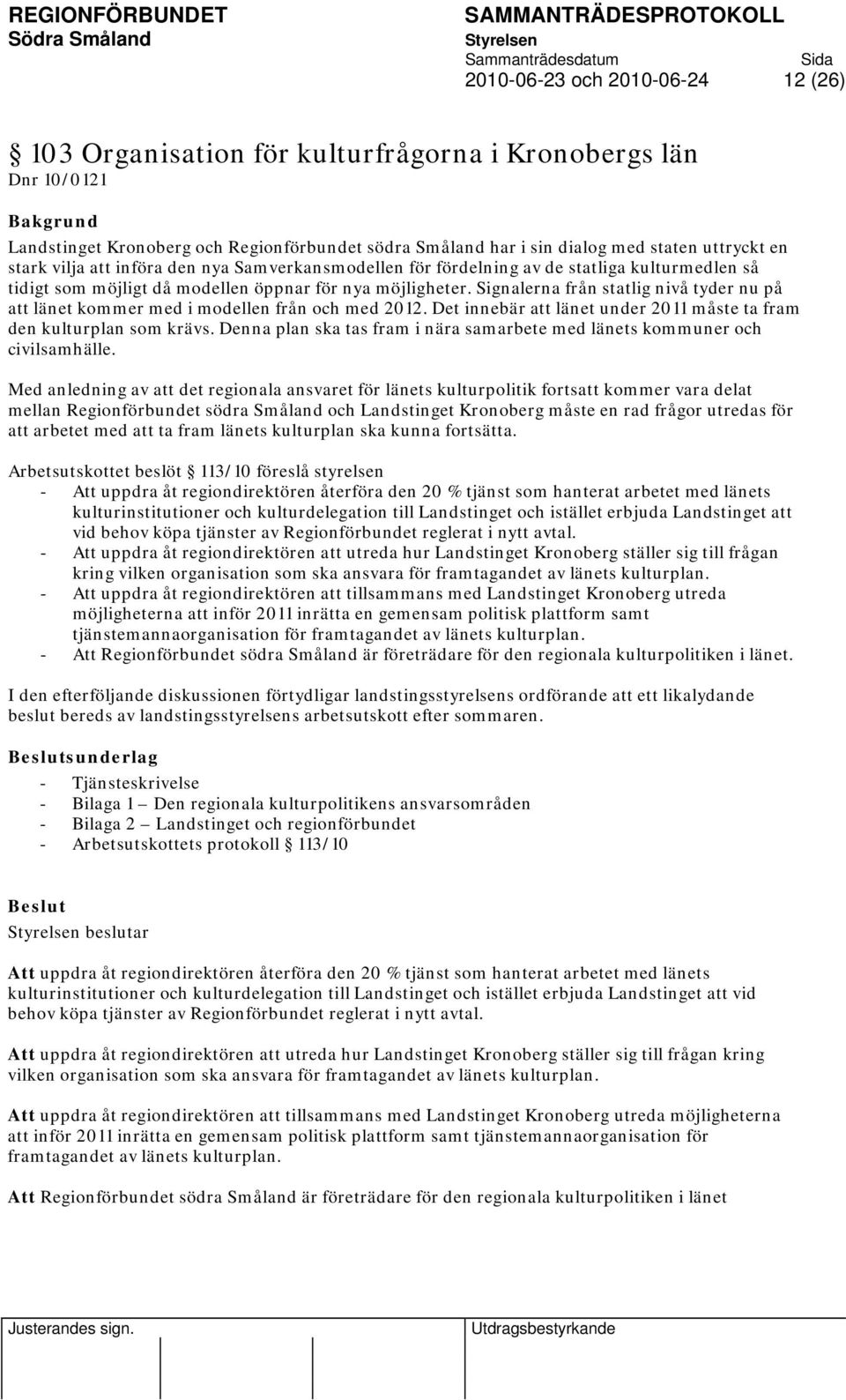 Signalerna från statlig nivå tyder nu på att länet kommer med i modellen från och med 2012. Det innebär att länet under 2011 måste ta fram den kulturplan som krävs.