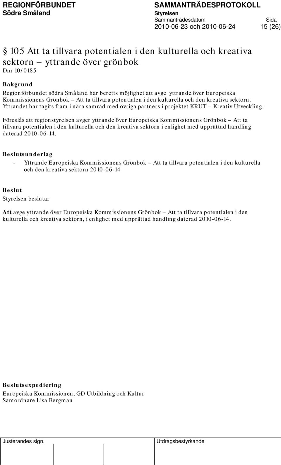 Yttrandet har tagits fram i nära samråd med övriga partners i projektet KRUT Kreativ Utveckling.