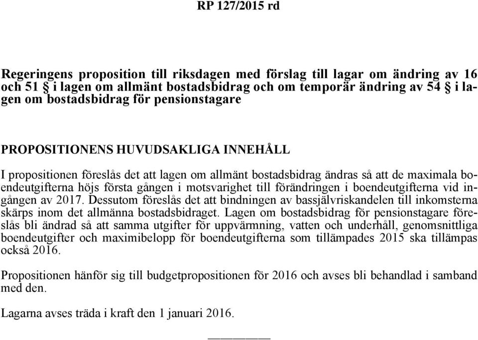 boendeutgifterna vid ingången av 2017. Dessutom föreslås det att bindningen av bassjälvriskandelen till inkomsterna skärps inom det allmänna bostadsbidraget.