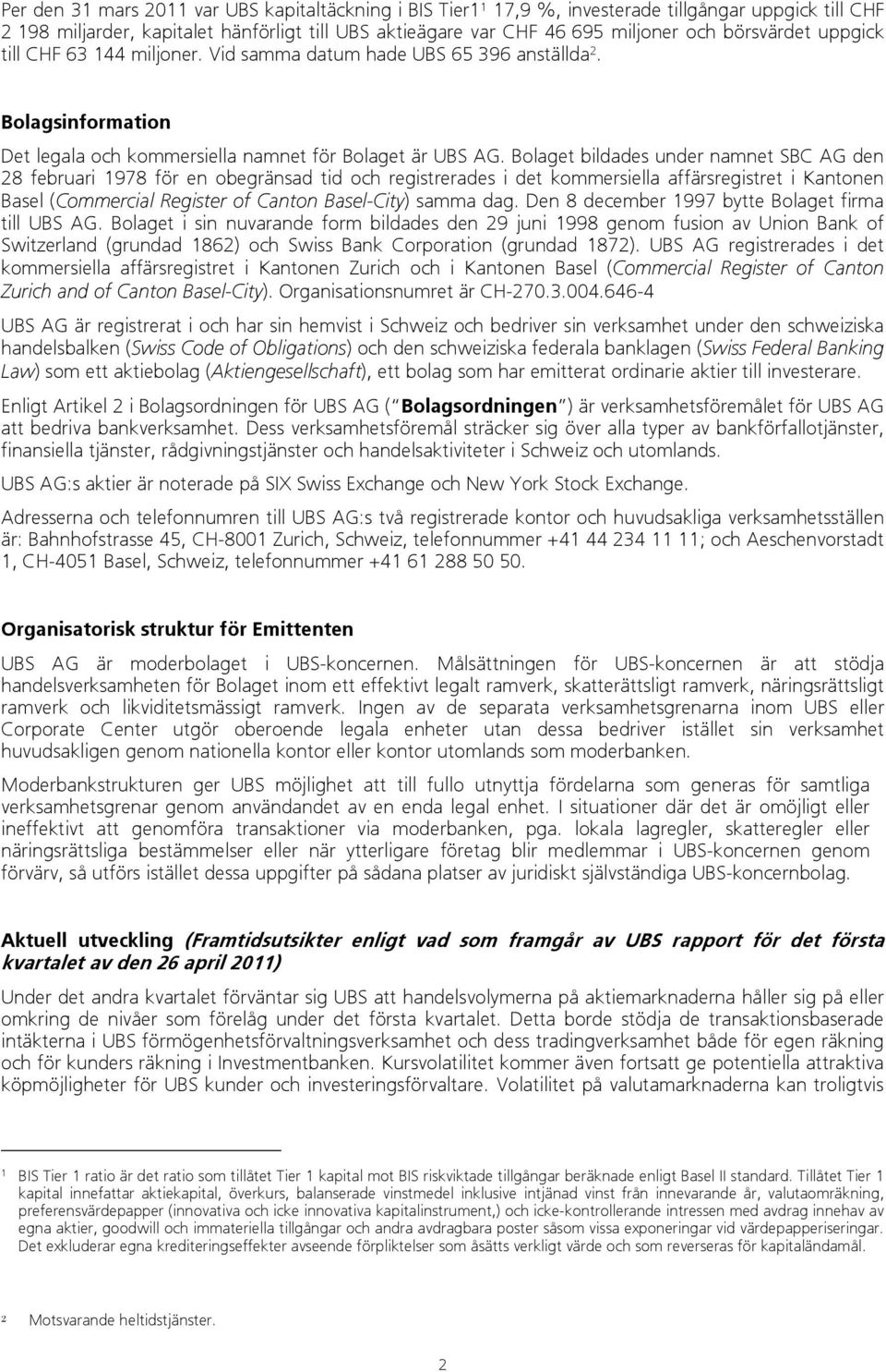 Bolaget bildades under namnet SBC AG den 28 februari 1978 för en obegränsad tid och registrerades i det kommersiella affärsregistret i Kantonen Basel (Commercial Register of Canton Basel-City) samma