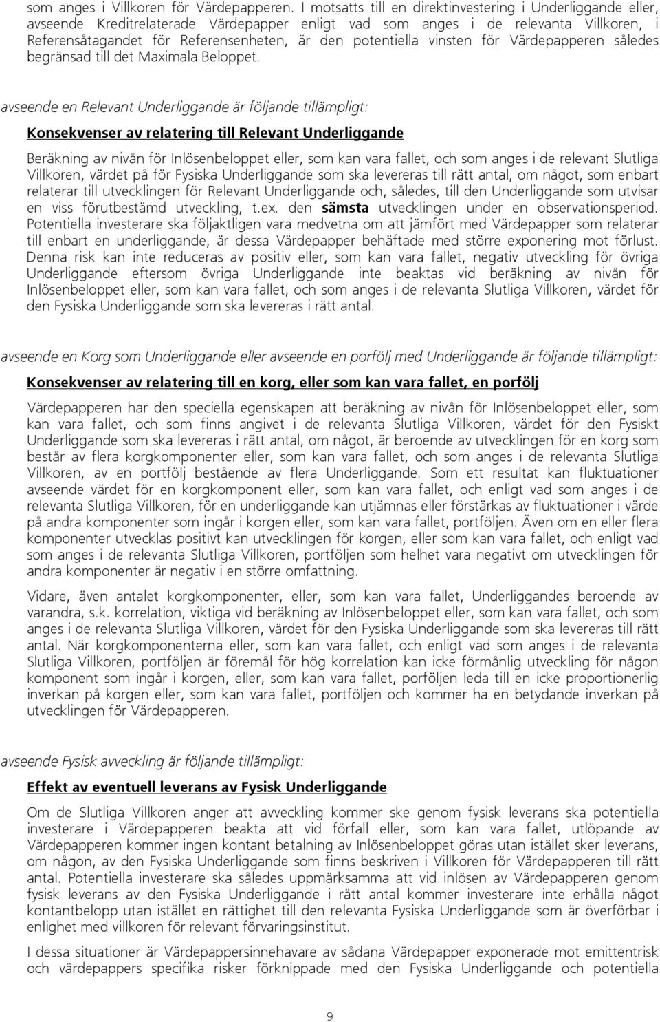 potentiella vinsten för Värdepapperen således begränsad till det Maximala Beloppet.
