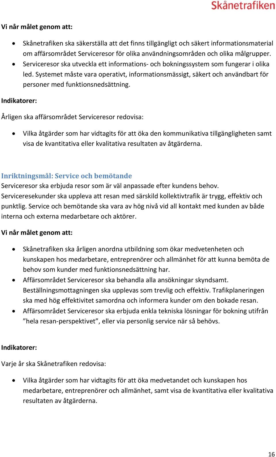 Systemet måste vara operativt, informationsmässigt, säkert och användbart för personer med funktionsnedsättning.