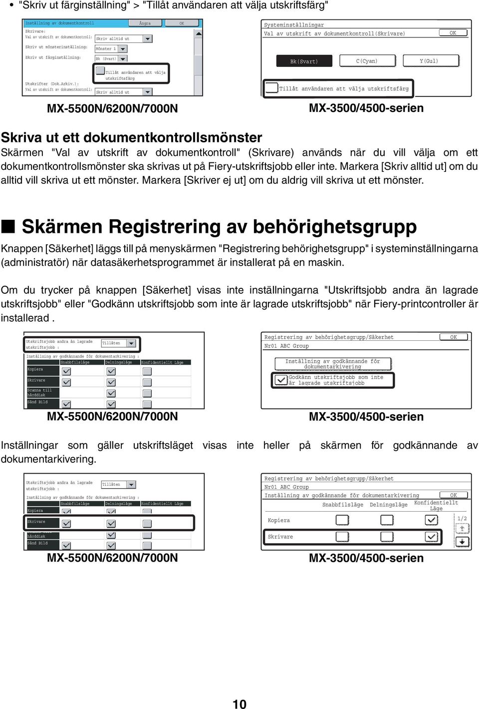 ): Val av utskrift av dokumentkontroll: Skriv alltid ut Tillåt användaren att välja utskriftsfärg Skriva ut ett dokumentkontrollsmönster Skärmen "Val av utskrift av dokumentkontroll" (Skrivare)