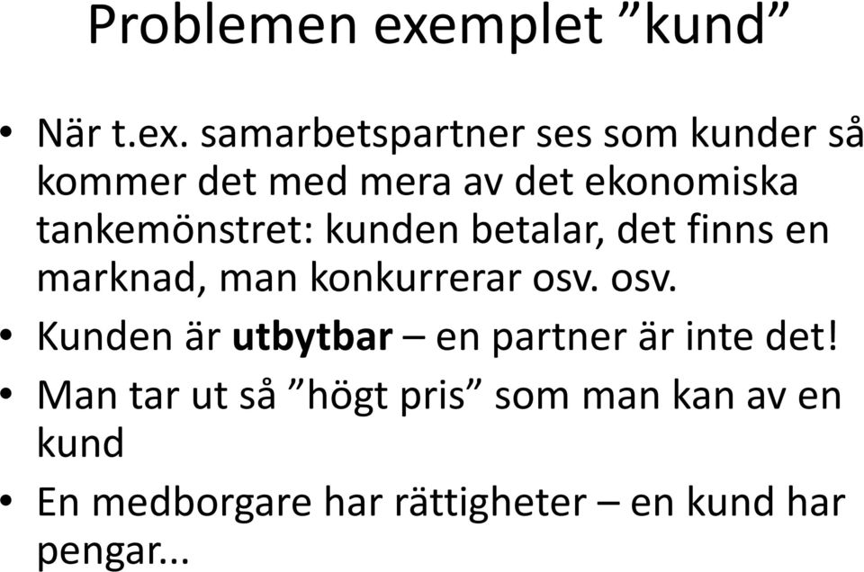 samarbetspartner ses som kunder så kommer det med mera av det ekonomiska