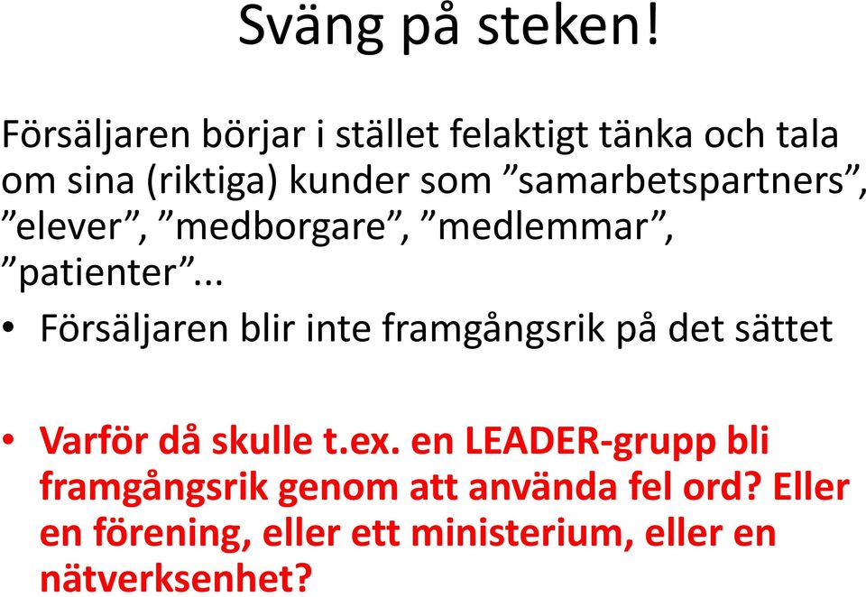 samarbetspartners, elever, medborgare, medlemmar, patienter.