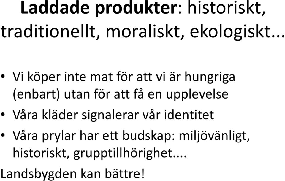 upplevelse Våra kläder signalerar vår identitet Våra prylar har ett