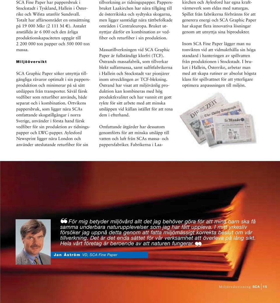 Miljööversikt SCA Graphic Paper söker utnyttja tillgängliga råvaror optimalt i sin pappersproduktion och minimerar på så sätt utsläppen från transporter.