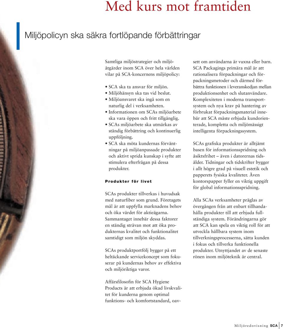 SCAs miljöarbete ska utmärkas av ständig förbättring och kontinuerlig uppföljning.