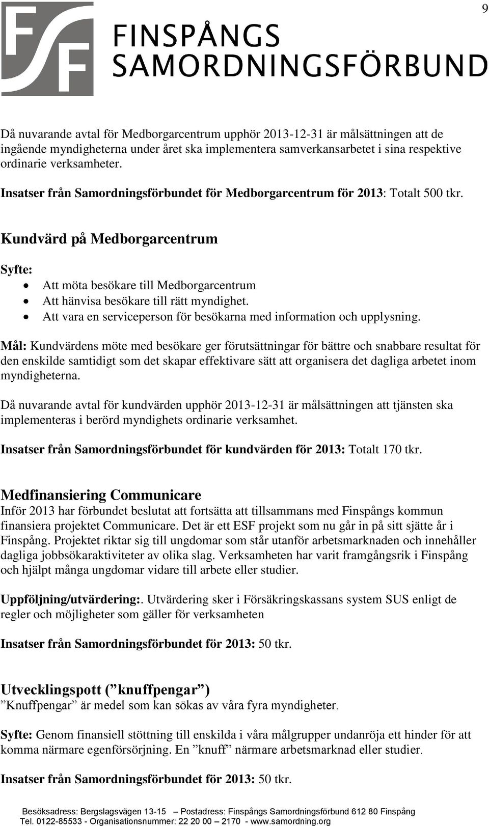 Att vara en serviceperson för besökarna med information och upplysning.