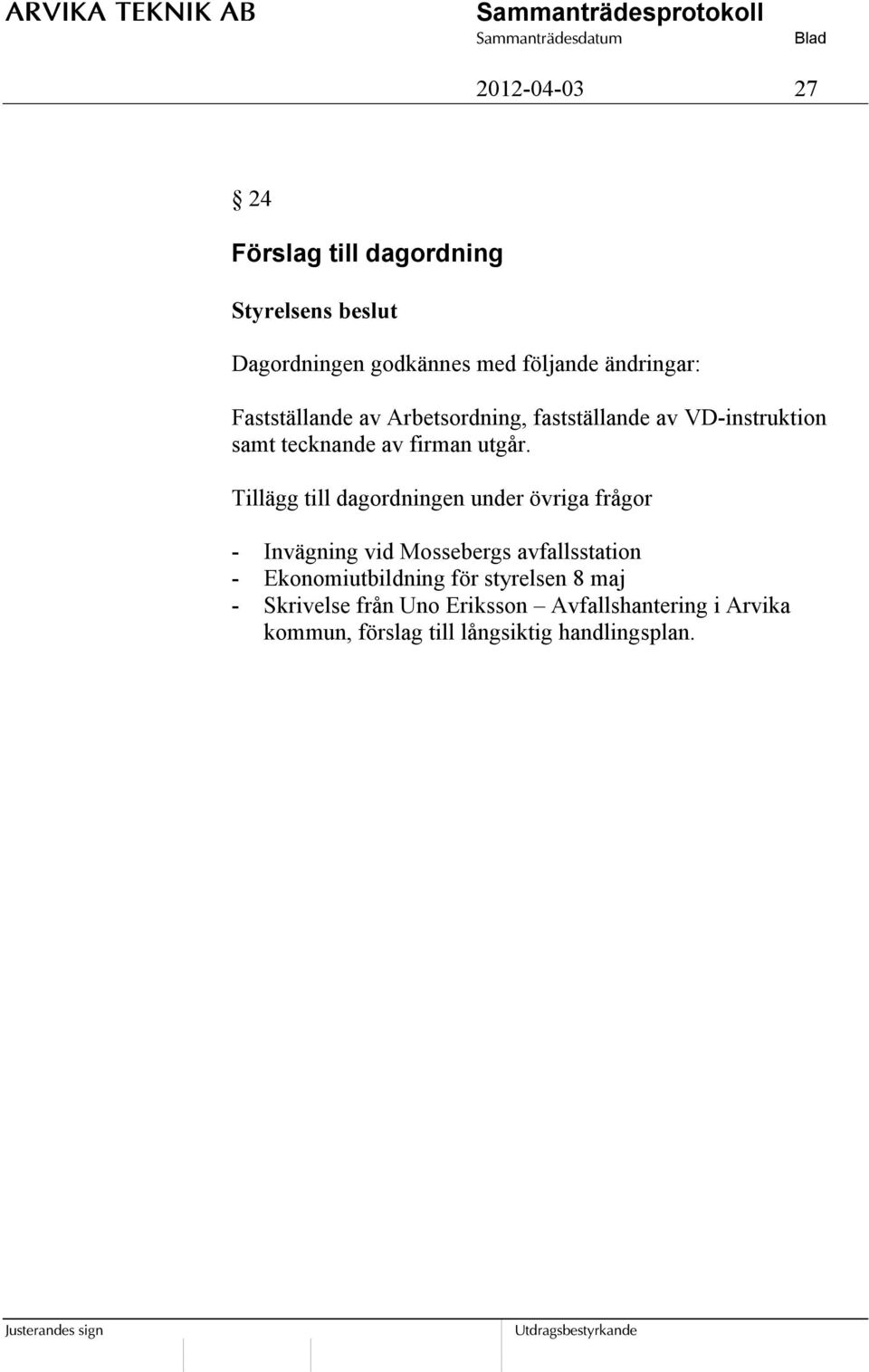 Tillägg till dagordningen under övriga frågor - Invägning vid Mossebergs avfallsstation -