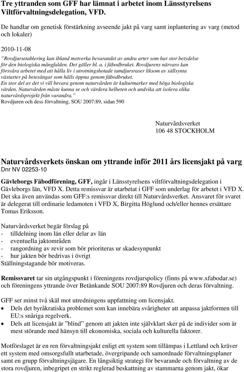 betydelse för den biologiska mångfalden. Det gäller bl. a. i fäbodbruket.