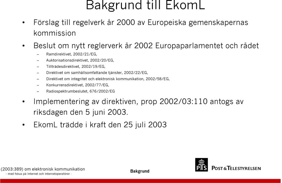tjänster, 2002/22/EG, Direktivet om integritet och elektronisk kommunikation, 2002/58/EG, Konkurrensdirektivet, 2002/77/EG,