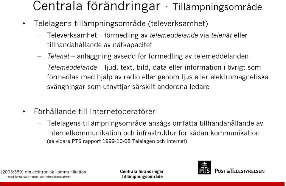 eller genom ljus eller elektromagnetiska svängningar som utnyttjar särskilt andordna ledare Förhållande till Internetoperatörer Telelagens tillämpningsområde ansågs omfatta