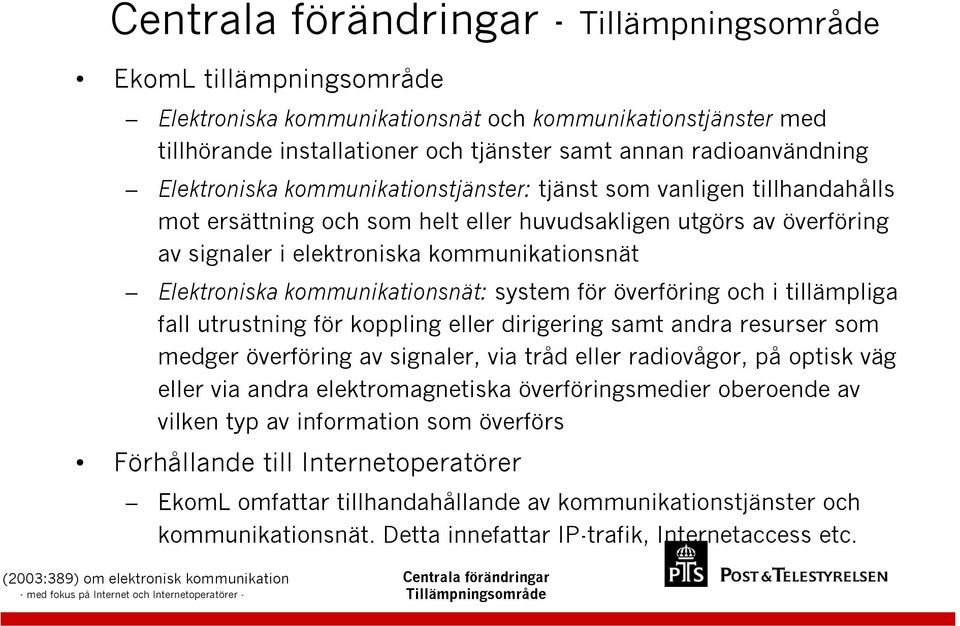 kommunikationsnät: system för överföring och i tillämpliga fall utrustning för koppling eller dirigering samt andra resurser som medger överföring av signaler, via tråd eller radiovågor, på optisk