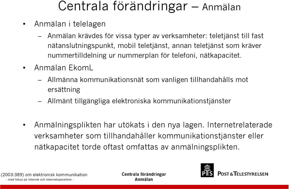 Anmälan EkomL Allmänna kommunikationsnät som vanligen tillhandahålls mot ersättning Allmänt tillgängliga elektroniska kommunikationstjänster