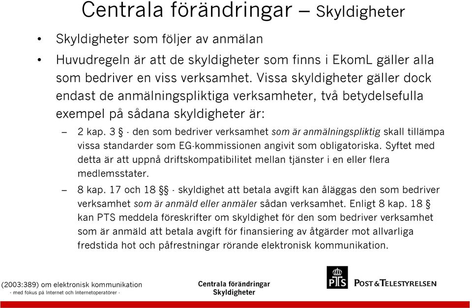 3 - den som bedriver verksamhet som är anmälningspliktig skall tillämpa vissa standarder som EG-kommissionen angivit som obligatoriska.