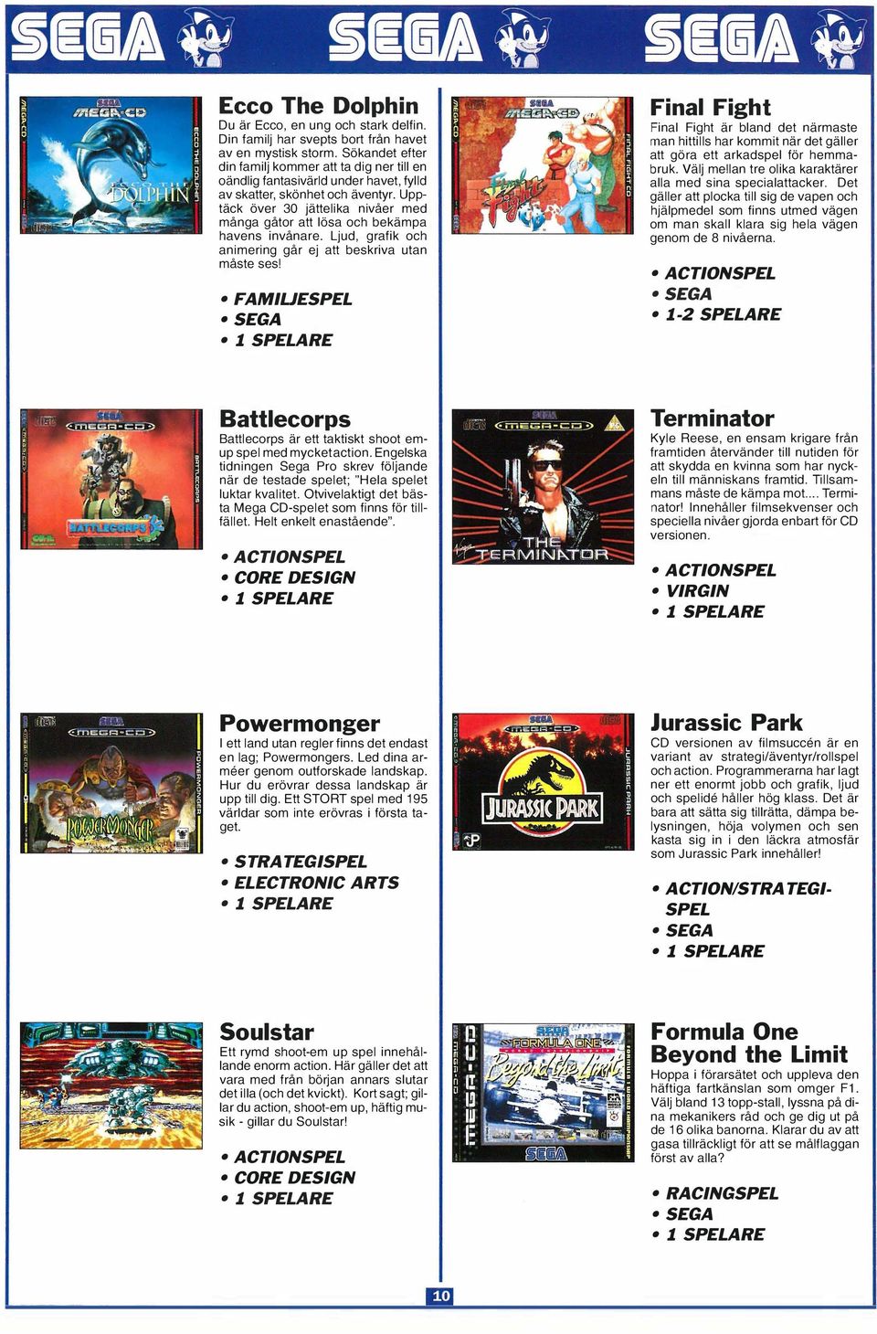 Upptäck över 30 jättelika nivåer med många gåtor att lösa och bekämpa havens invånare. Ljud, grafik och animering går ej att beskriva utan måste ses!