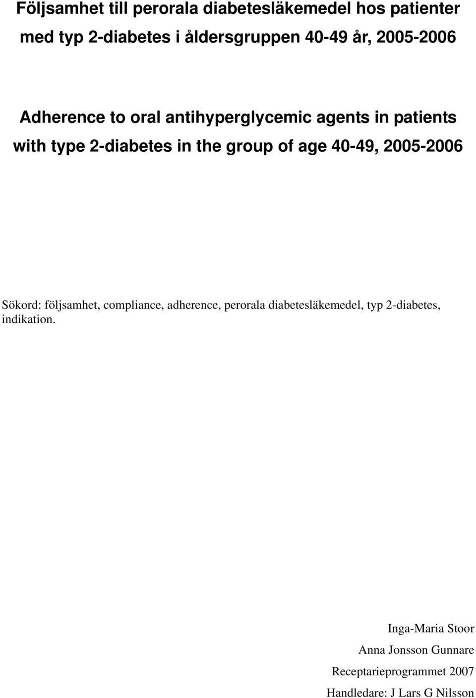 age 40-49, 2005-2006 Sökord: följsamhet, compliance, adherence, perorala diabetesläkemedel, typ