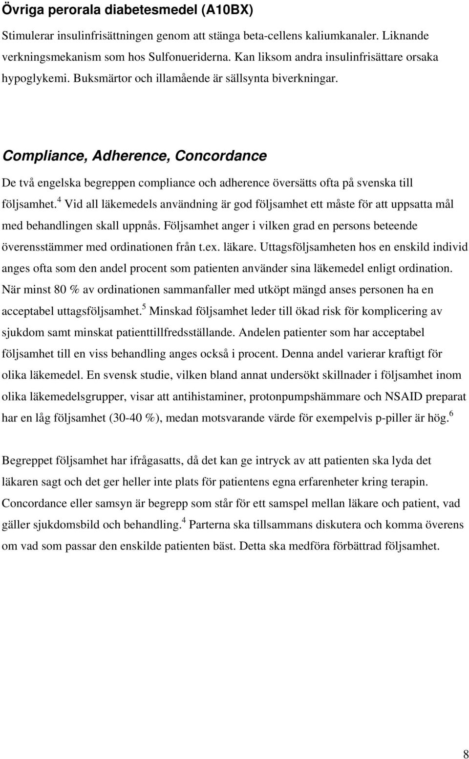 Compliance, Adherence, Concordance De två engelska begreppen compliance och adherence översätts ofta på svenska till följsamhet.