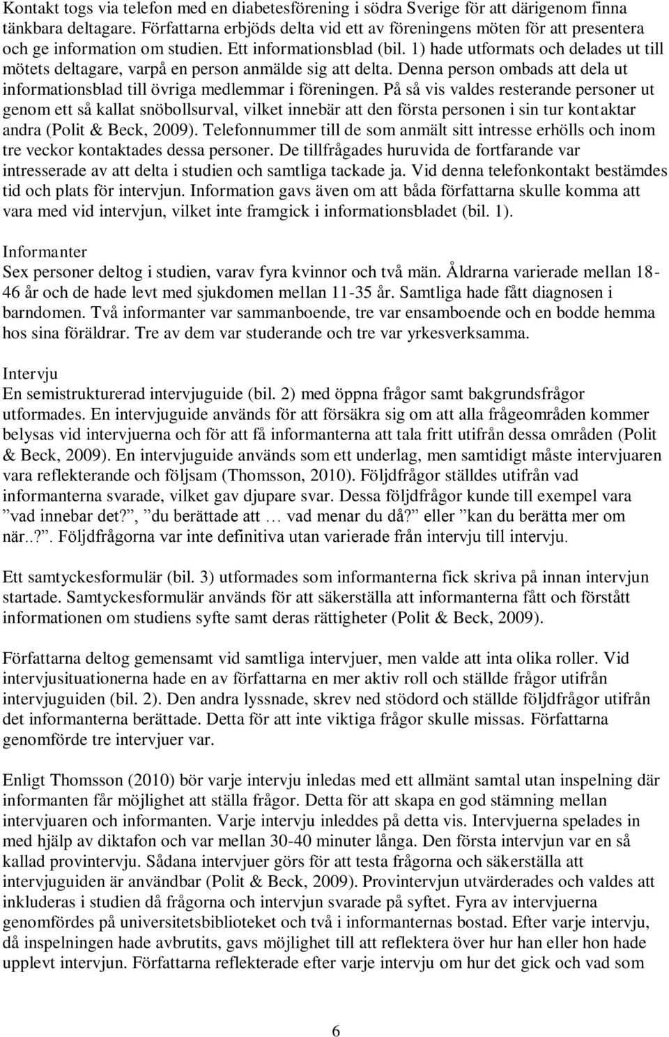 1) hade utformats och delades ut till mötets deltagare, varpå en person anmälde sig att delta. Denna person ombads att dela ut informationsblad till övriga medlemmar i föreningen.