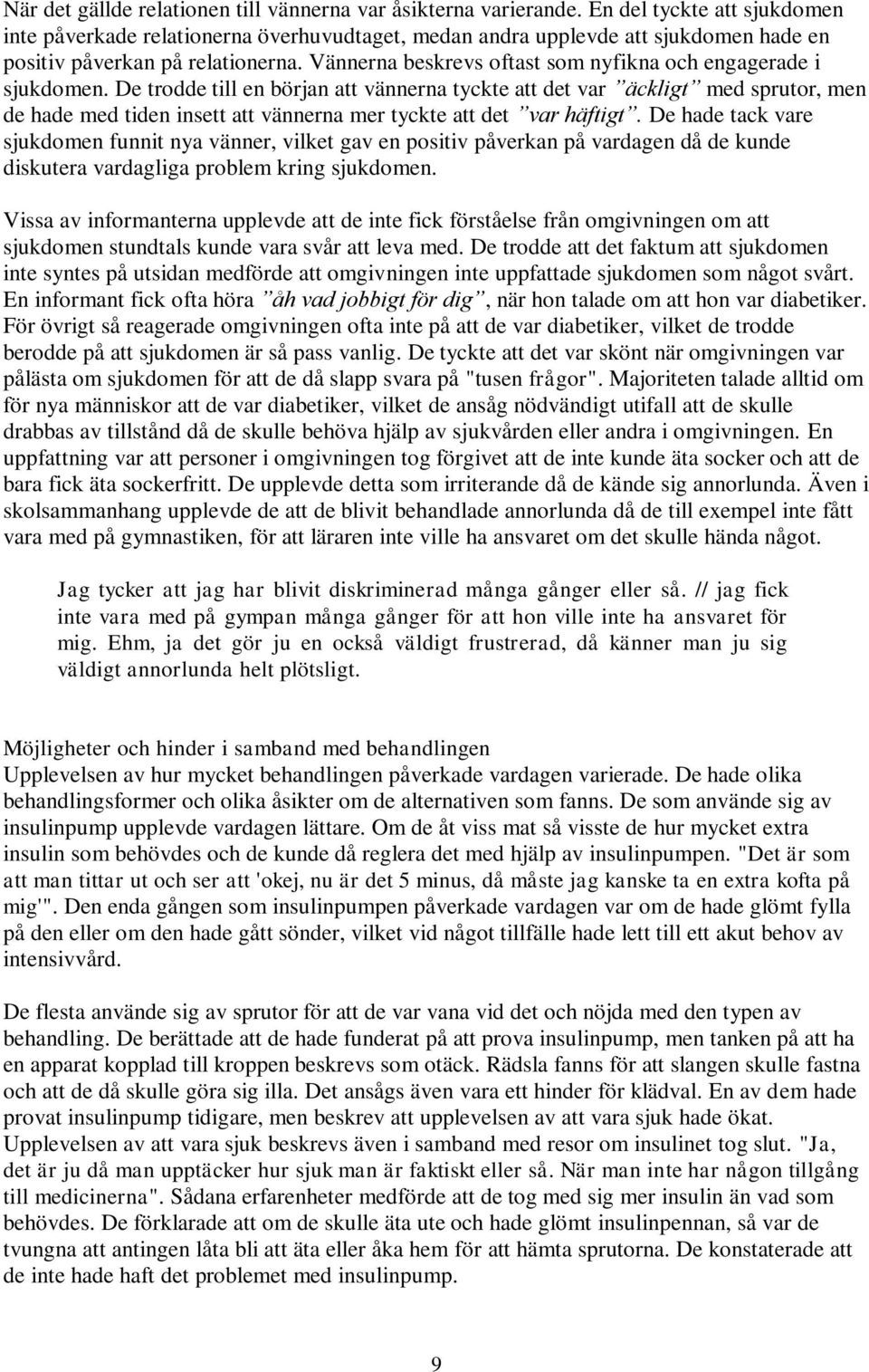 Vännerna beskrevs oftast som nyfikna och engagerade i sjukdomen.
