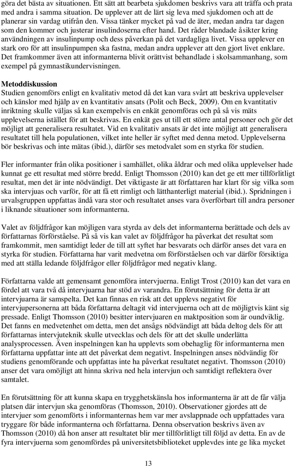 Vissa tänker mycket på vad de äter, medan andra tar dagen som den kommer och justerar insulindoserna efter hand.