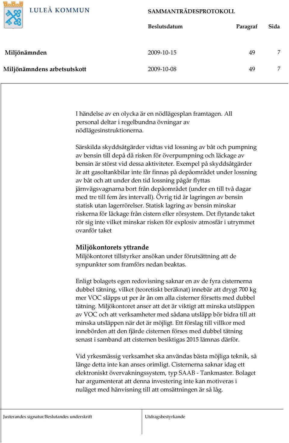 Exempel på skyddsåtgärder är att gasoltankbilar inte får finnas på depåområdet under lossning av båt och att under den tid lossning pågår flyttas järnvägsvagnarna bort från depåområdet (under en till