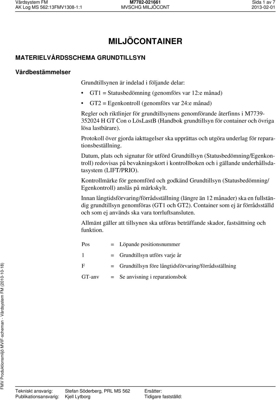 lastbärare). Protokoll över gjorda iakttagelser ska upprättas och utgöra underlag för reparationsbeställning.