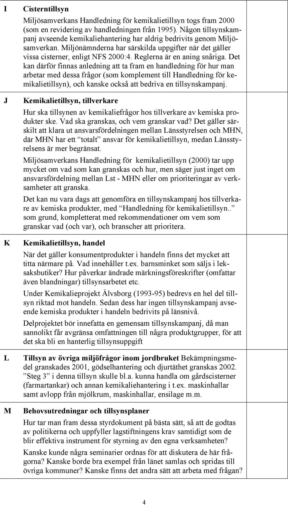 Reglerna är en aning snåriga.