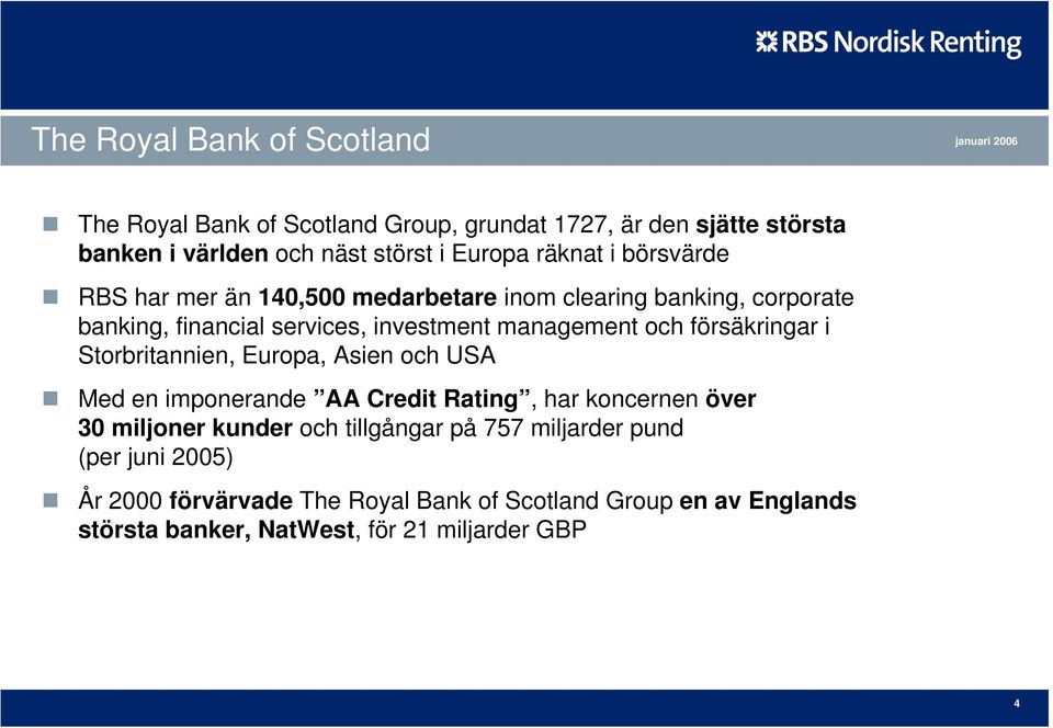 försäkringar i Storbritannien, Europa, Asien och USA Med en imponerande AA Credit Rating, har koncernen över 30 miljoner kunder och tillgångar