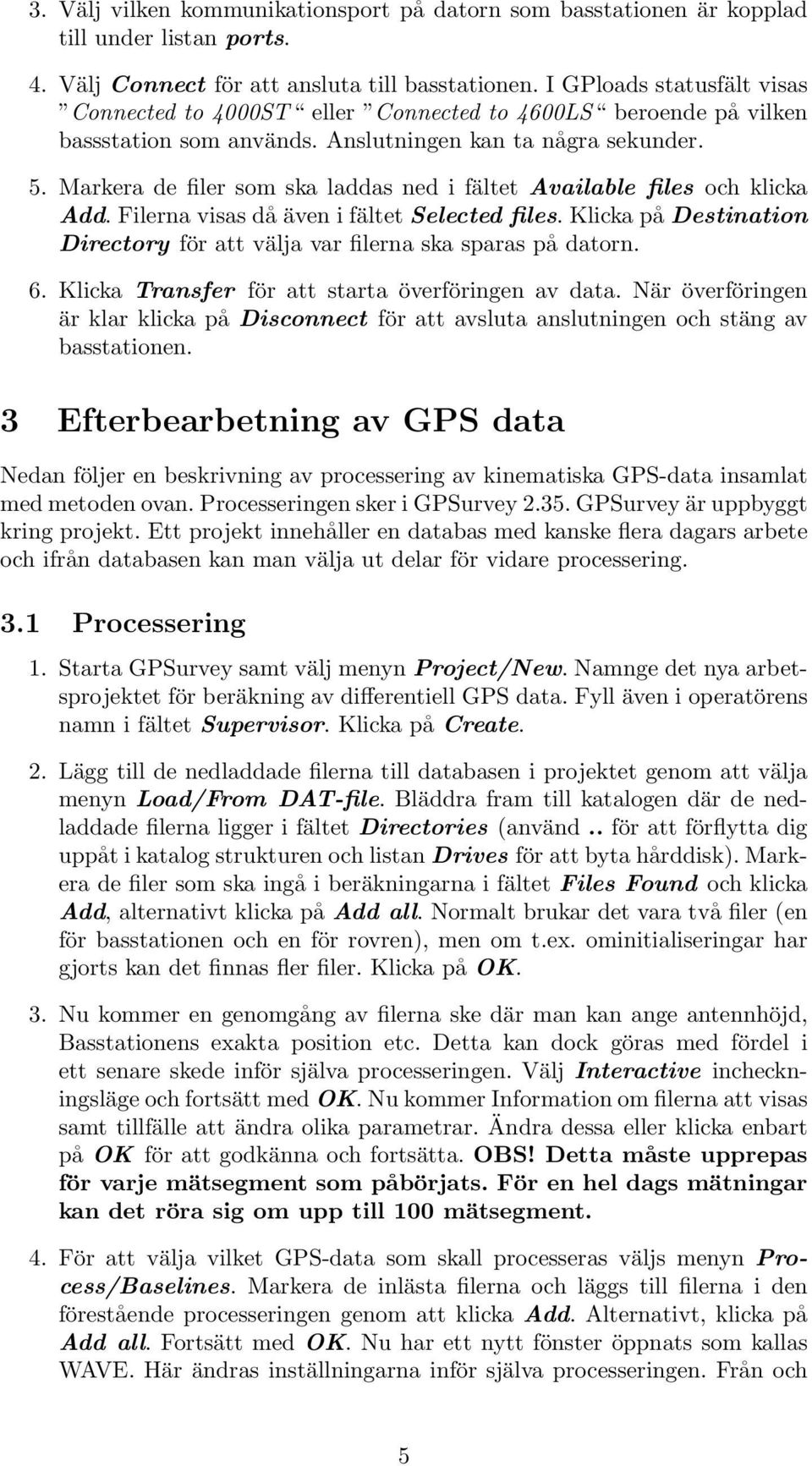 Markera de filer som ska laddas ned i fältet Available files och klicka Add. Filerna visas då även i fältet Selected files.