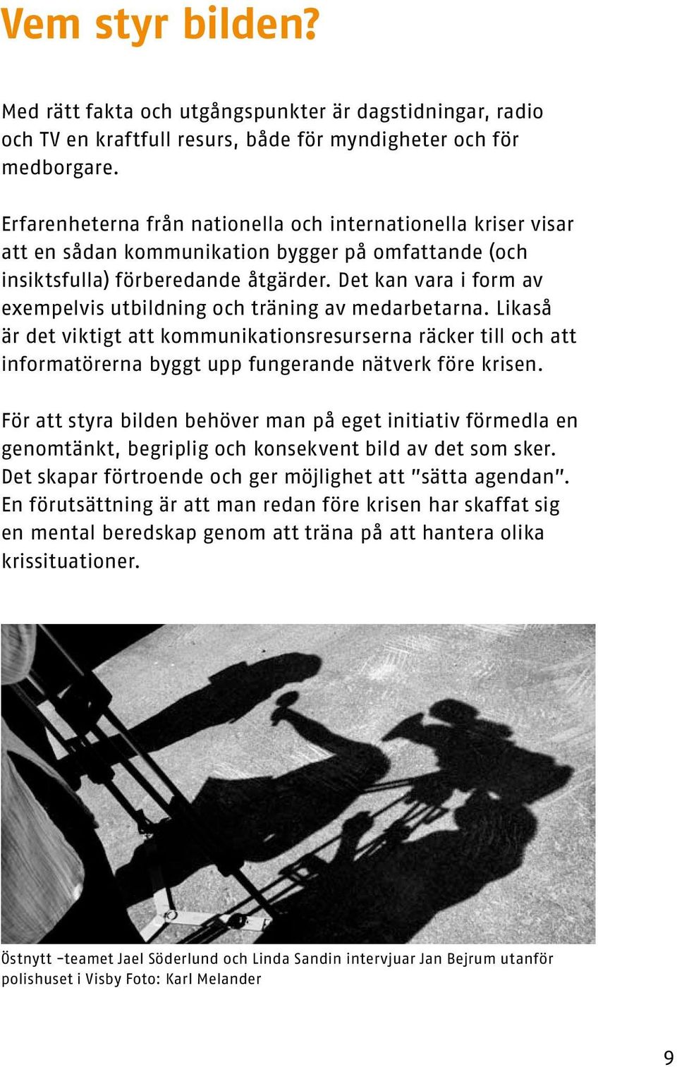 Det kan vara i form av exempelvis utbildning och träning av medarbetarna.