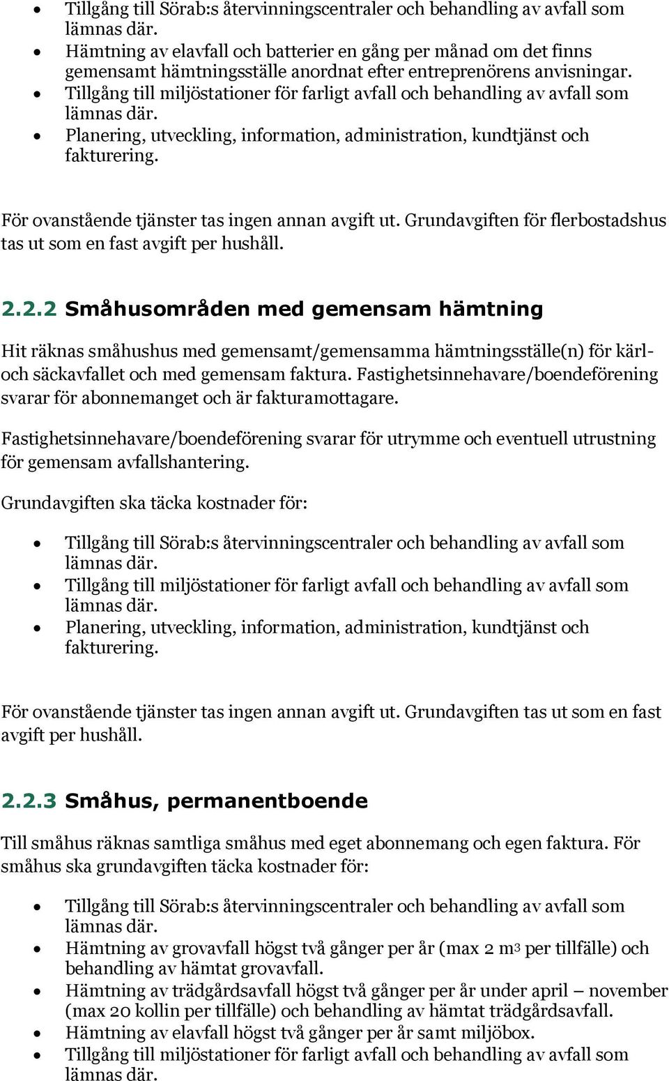 Tillgång till miljöstationer för farligt avfall och behandling av avfall som lämnas där. Planering, utveckling, information, administration, kundtjänst och fakturering.