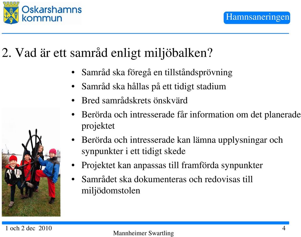 Berörda och intresserade får information om det planerade projektet Berörda och intresserade kan lämna