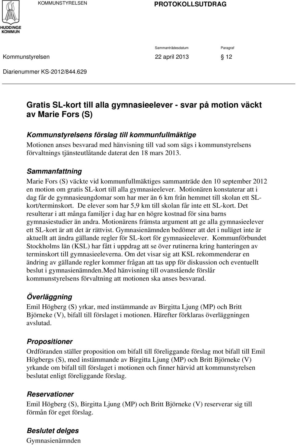 kommunstyrelsens förvaltnings tjänsteutlåtande daterat den 18 mars 2013.