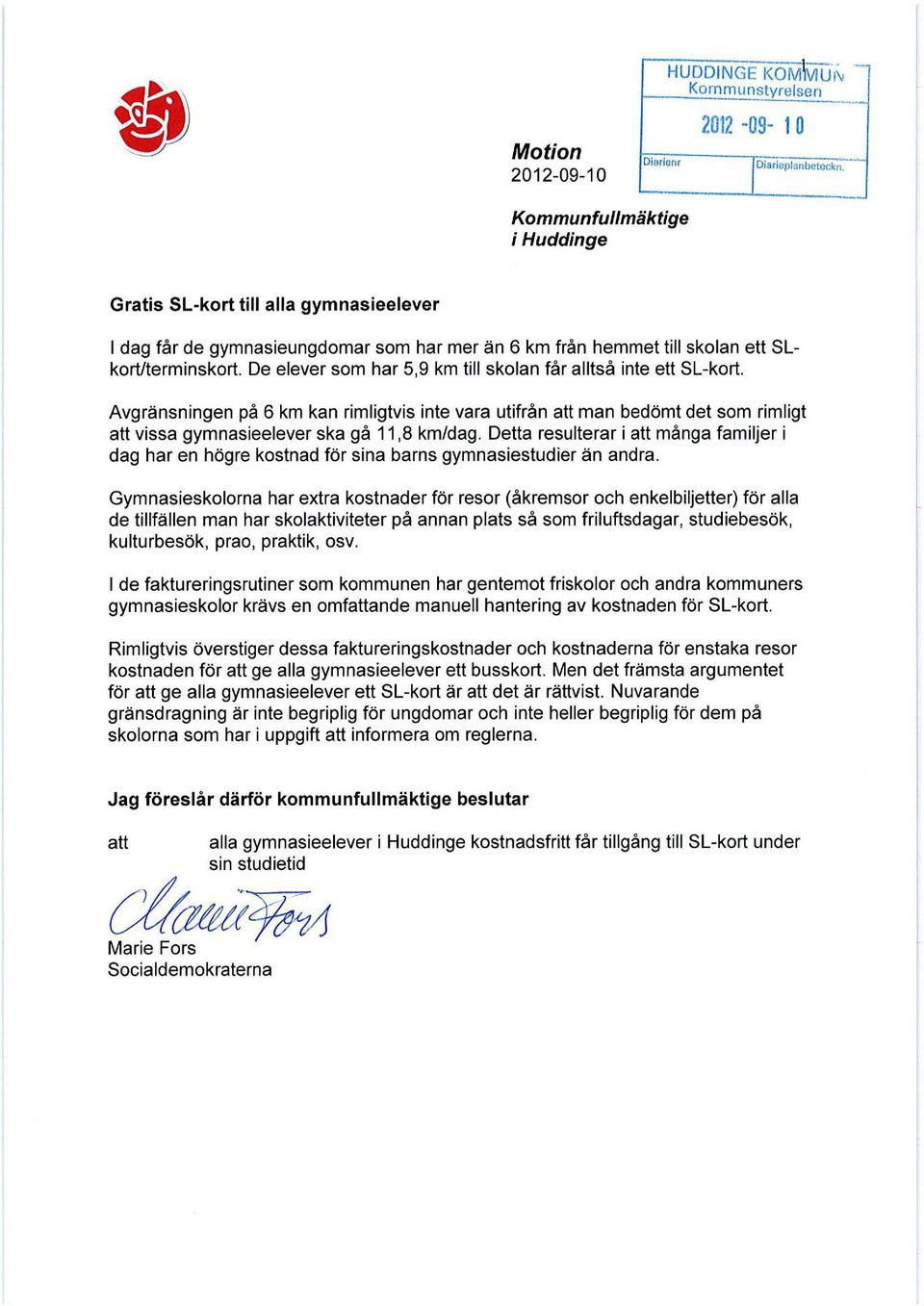 De elever som har 5,9 km till skolan får alltså inte ett SL-kort. Avgränsningen på 6 km kan rimligtvis inte vara utifrån att man bedömt det som rimligt att vissa gymnasieelever ska gå 11,8 km/dag.