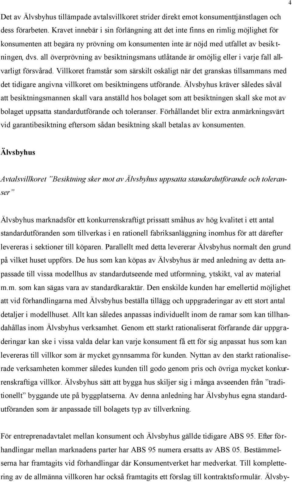all överprövning av besiktningsmans utlåtande är omöjlig eller i varje fall allvarligt försvårad.