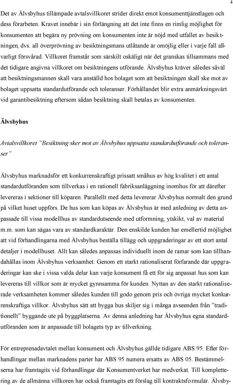 all överprövning av besiktningsmans utlåtande är omöjlig eller i varje fall allvarligt försvårad.