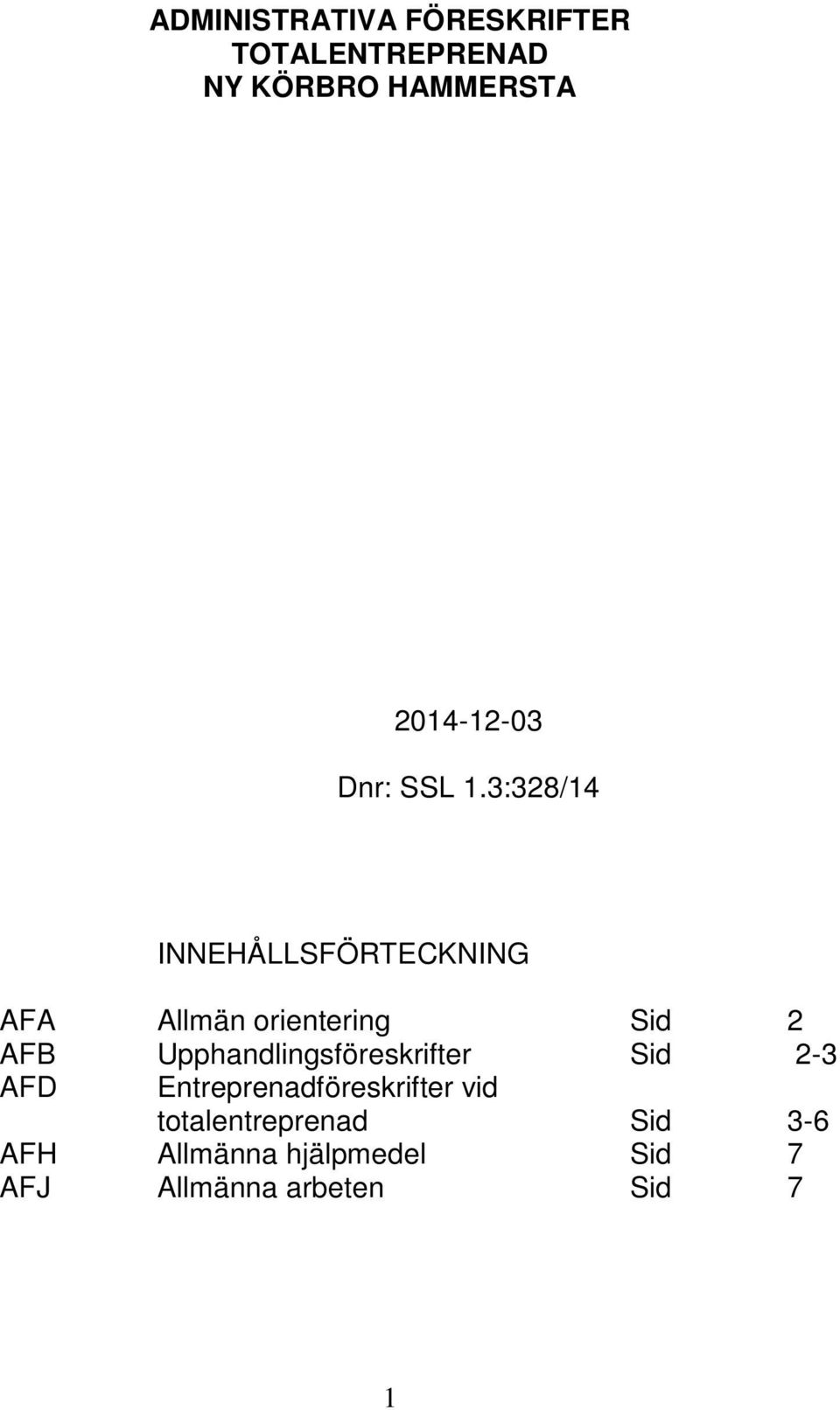 3:328/14 INNEHÅLLSFÖRTECKNING AFA Allmän orientering Sid 2 AFB