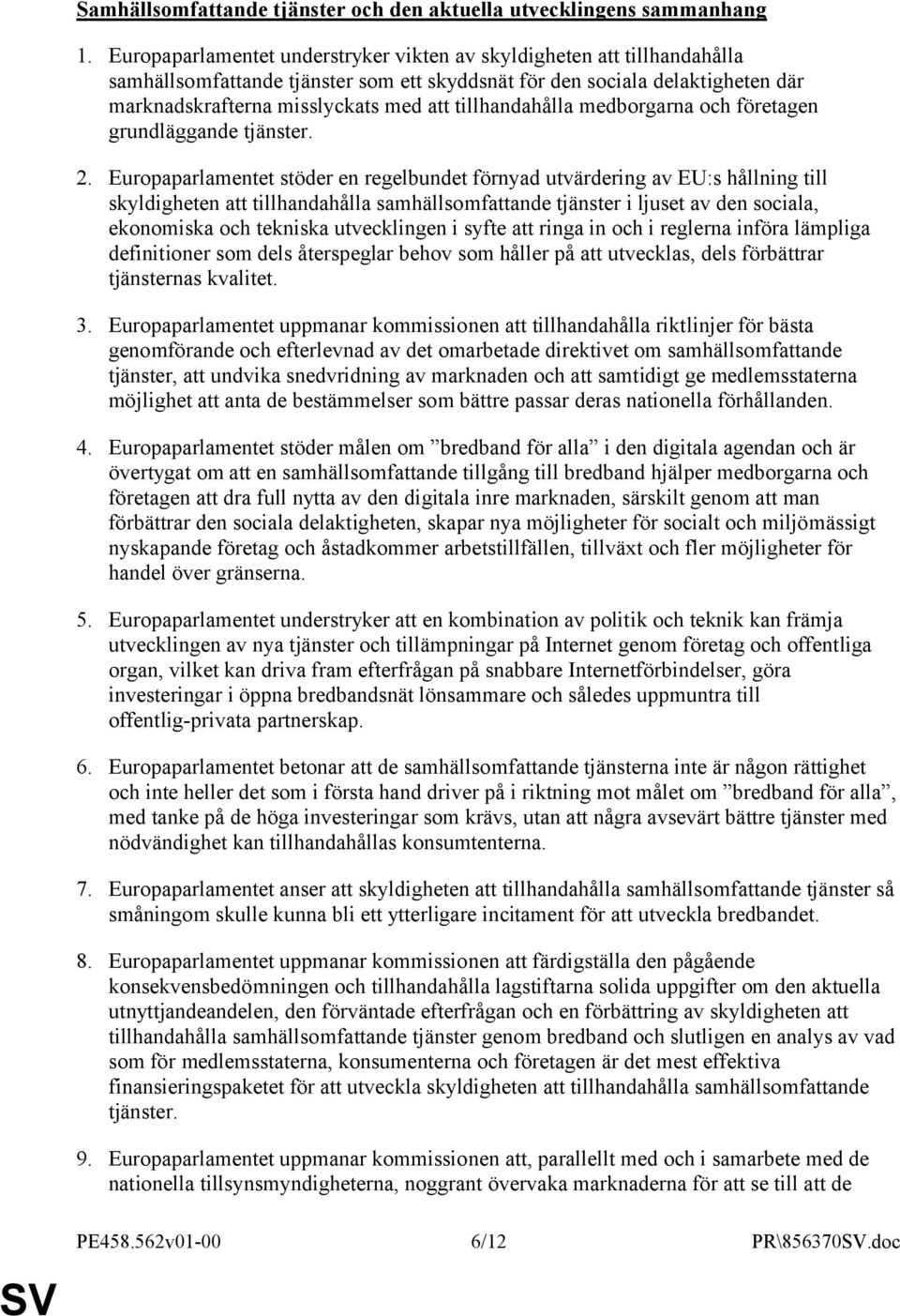 tillhandahålla medborgarna och företagen grundläggande tjänster. 2.