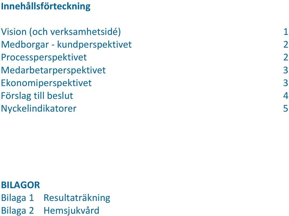 Medarbetarperspektivet 3 Ekonomiperspektivet 3 Förslag till