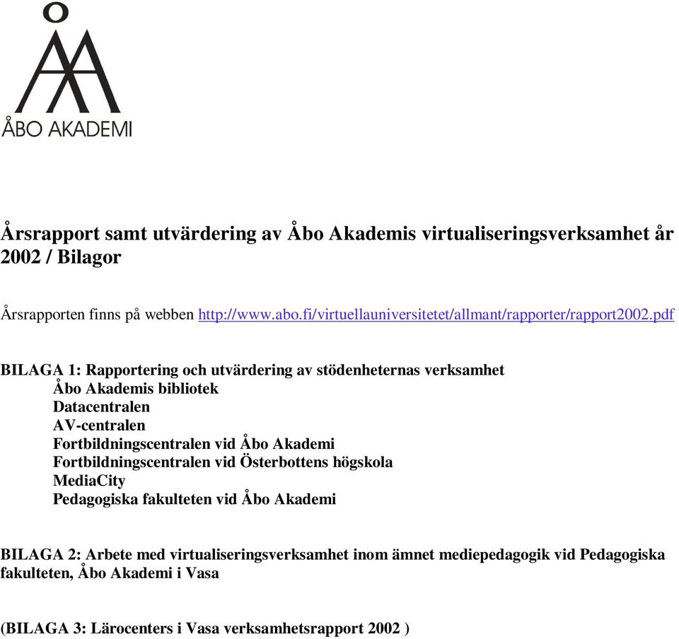 pdf BILAGA 1: Rapportering och utvärdering av stödenheternas verksamhet Åbo Akademis bibliotek Datacentralen AV-centralen Fortbildningscentralen vid Åbo